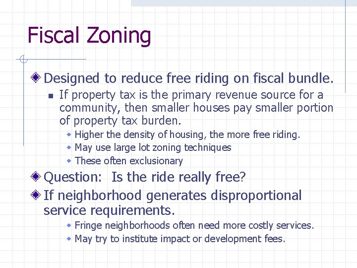 Fiscal Zoning Designed to reduce free riding on fiscal bundle. n If property tax