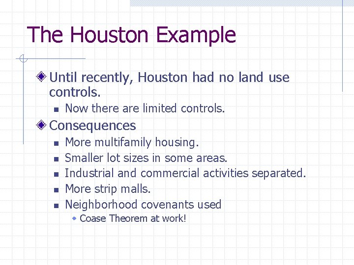 The Houston Example Until recently, Houston had no land use controls. n Now there