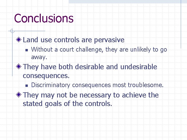 Conclusions Land use controls are pervasive n Without a court challenge, they are unlikely
