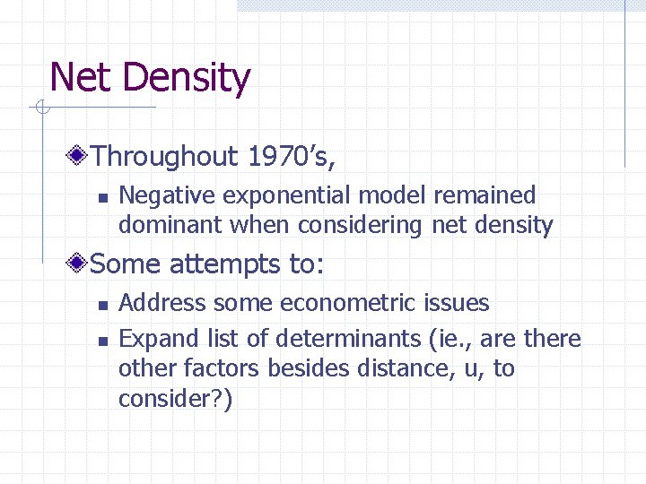 Net Density Throughout 1970’s, n Negative exponential model remained dominant when considering net density