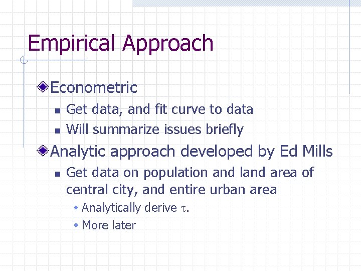 Empirical Approach Econometric n n Get data, and fit curve to data Will summarize