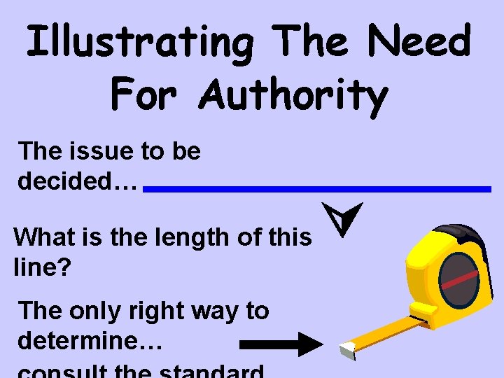 Illustrating The Need For Authority The issue to be decided… What is the length