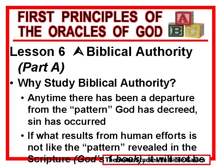 Lesson 6 Ù Biblical Authority (Part A) • Why Study Biblical Authority? • Anytime