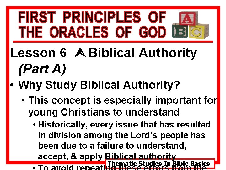 Lesson 6 Ù Biblical Authority (Part A) • Why Study Biblical Authority? • This