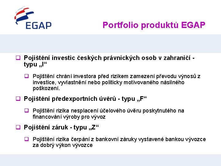 Portfolio produktů EGAP q Pojištění investic českých právnických osob v zahraničí - typu „I“