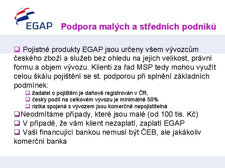 Podpora malých a středních podniků q Pojistné produkty EGAP jsou určeny všem vývozcům českého