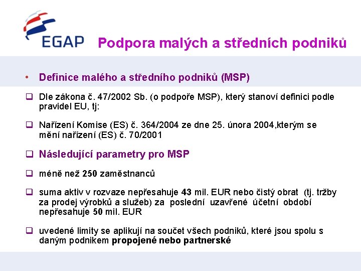 Podpora malých a středních podniků • Definice malého a středního podniků (MSP) q Dle