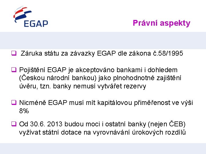 Právní aspekty q Záruka státu za závazky EGAP dle zákona č. 58/1995 q Pojištění