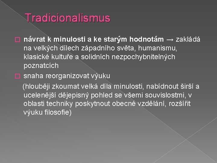 Tradicionalismus návrat k minulosti a ke starým hodnotám → zakládá na velkých dílech západního