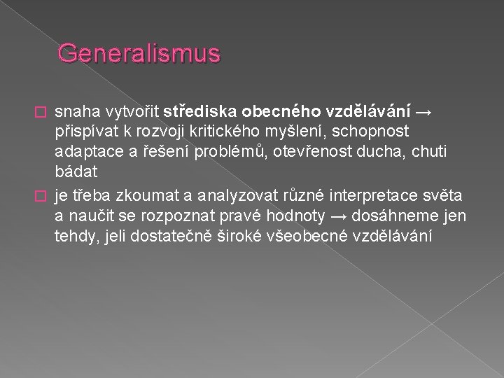 Generalismus snaha vytvořit střediska obecného vzdělávání → přispívat k rozvoji kritického myšlení, schopnost adaptace