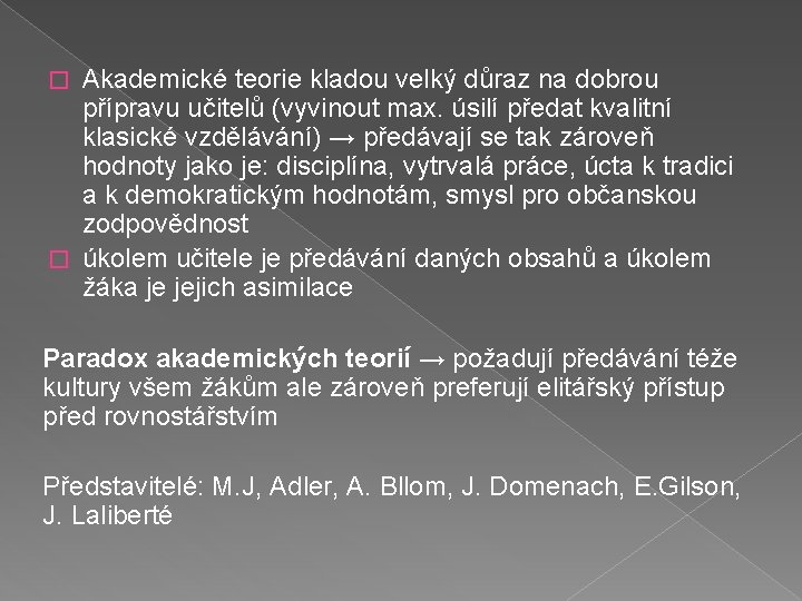 Akademické teorie kladou velký důraz na dobrou přípravu učitelů (vyvinout max. úsilí předat kvalitní