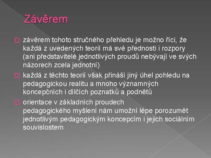 Závěrem závěrem tohoto stručného přehledu je možno říci, že každá z uvedených teorií má