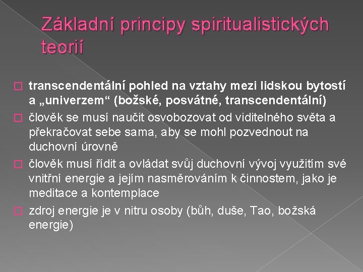 Základní principy spiritualistických teorií transcendentální pohled na vztahy mezi lidskou bytostí a „univerzem“ (božské,