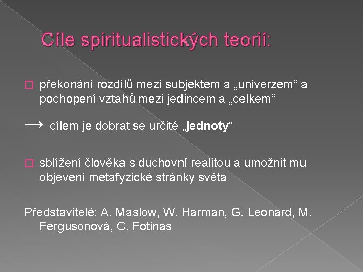 Cíle spiritualistických teorií: � překonání rozdílů mezi subjektem a „univerzem“ a pochopení vztahů mezi