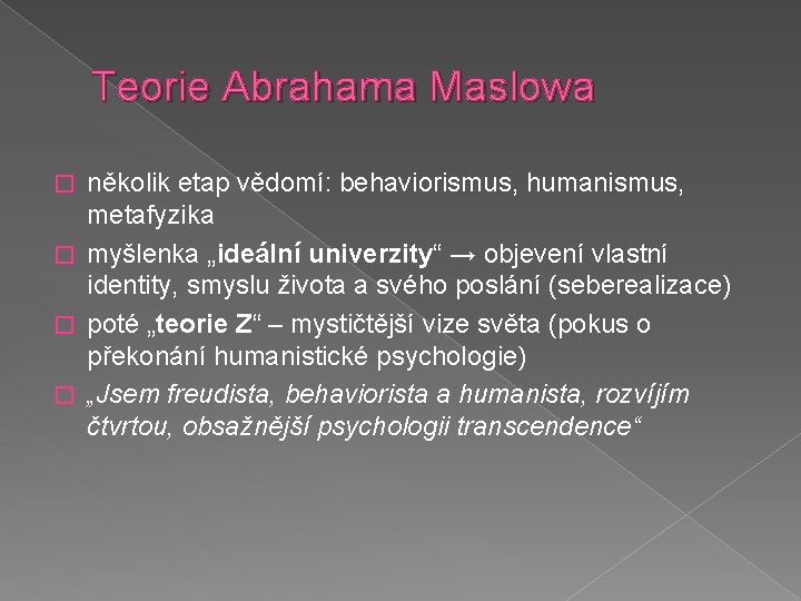 Teorie Abrahama Maslowa několik etap vědomí: behaviorismus, humanismus, metafyzika � myšlenka „ideální univerzity“ →