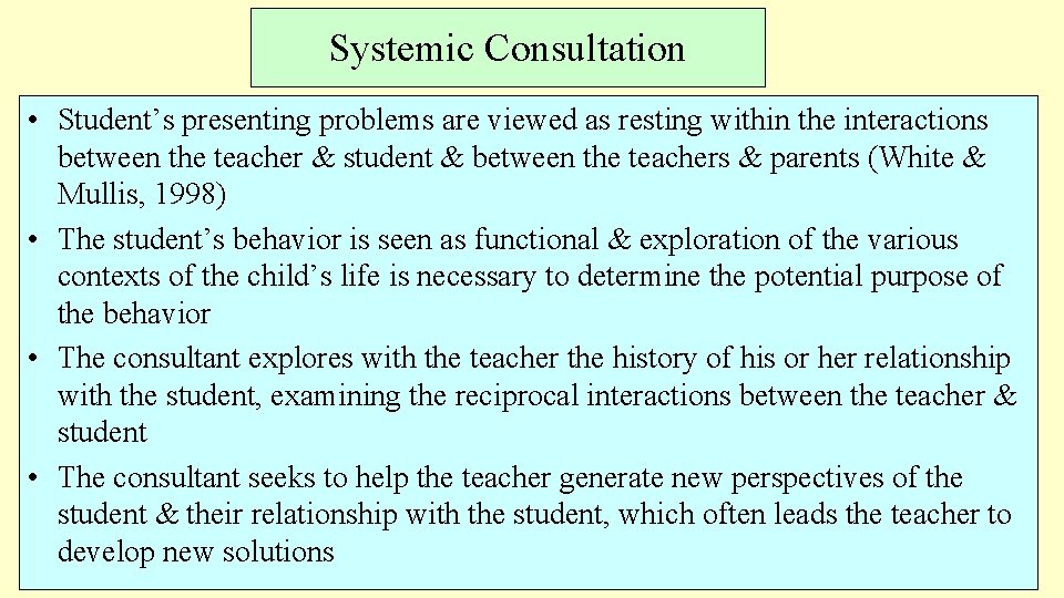 Systemic Consultation • Student’s presenting problems are viewed as resting within the interactions between