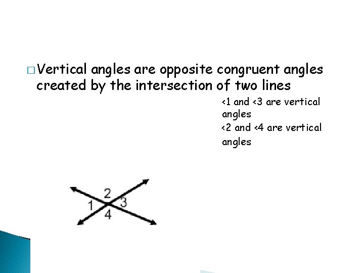 � Vertical angles are opposite congruent angles created by the intersection of two lines