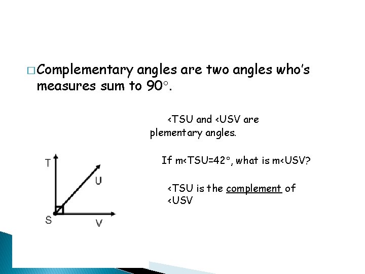 � Complementary angles are two angles who’s measures sum to 90. � � �