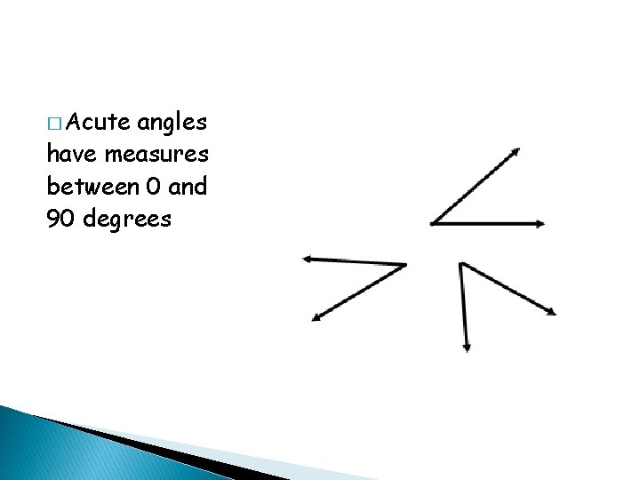 � Acute angles have measures between 0 and 90 degrees 