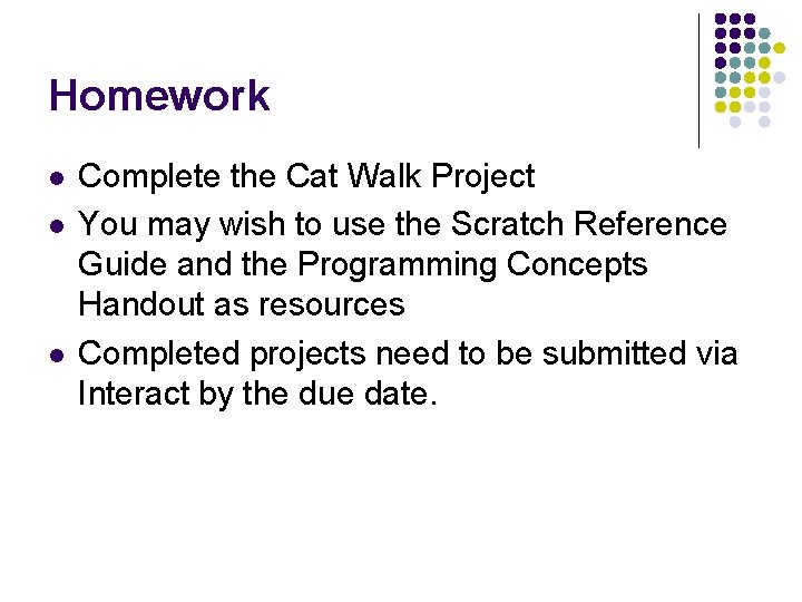 Homework l l l Complete the Cat Walk Project You may wish to use