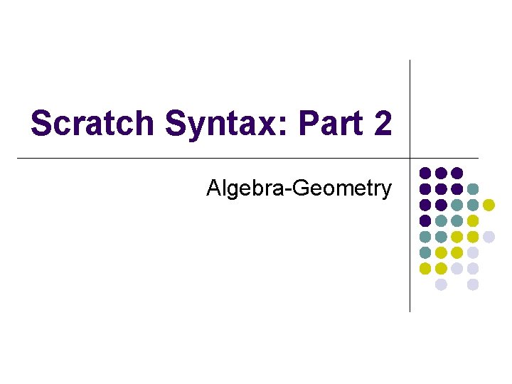 Scratch Syntax: Part 2 Algebra-Geometry 