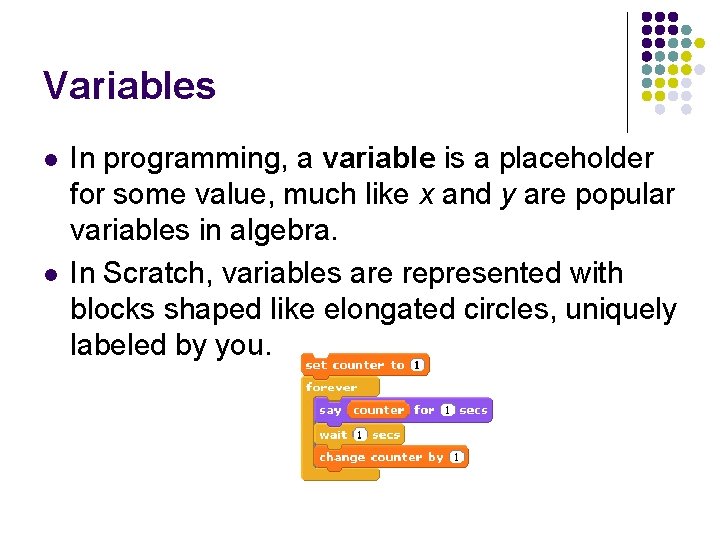 Variables l l In programming, a variable is a placeholder for some value, much