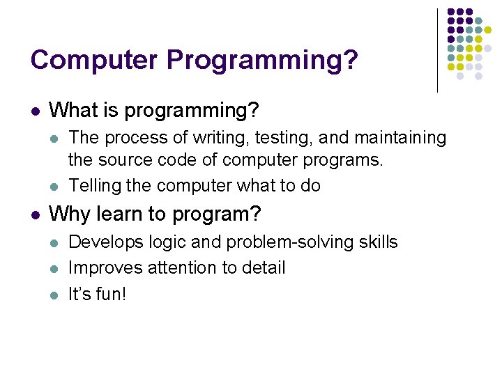 Computer Programming? l What is programming? l l l The process of writing, testing,