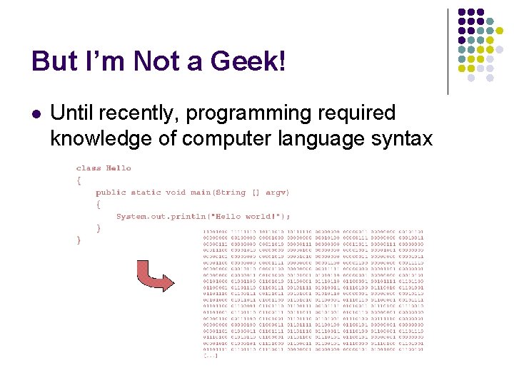 But I’m Not a Geek! l Until recently, programming required knowledge of computer language