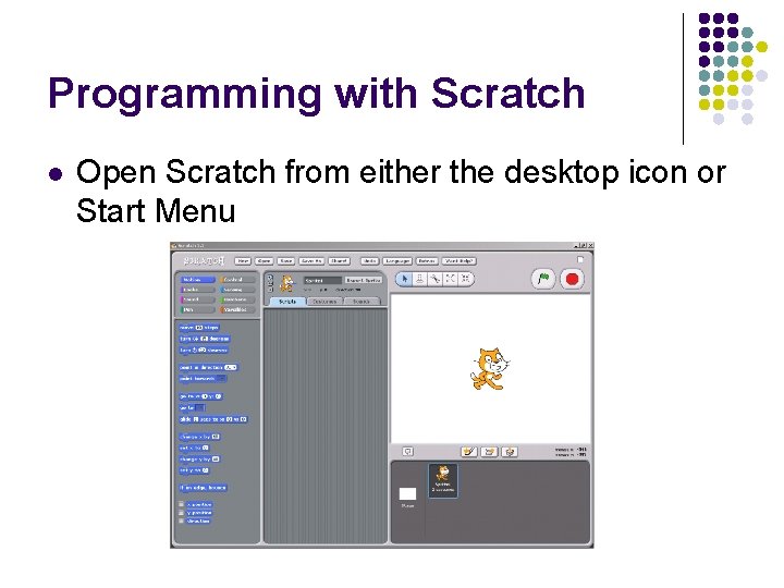 Programming with Scratch l Open Scratch from either the desktop icon or Start Menu