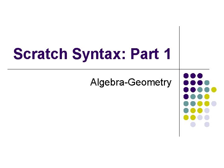 Scratch Syntax: Part 1 Algebra-Geometry 