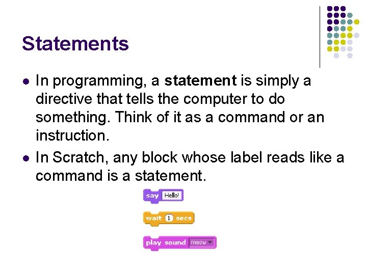 Statements l l In programming, a statement is simply a directive that tells the