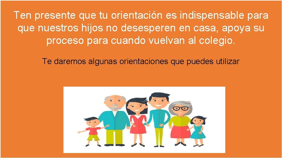 Ten presente que tu orientación es indispensable para que nuestros hijos no desesperen en