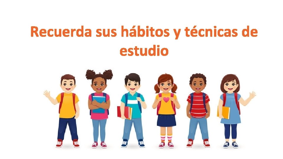 Recuerda sus hábitos y técnicas de estudio 