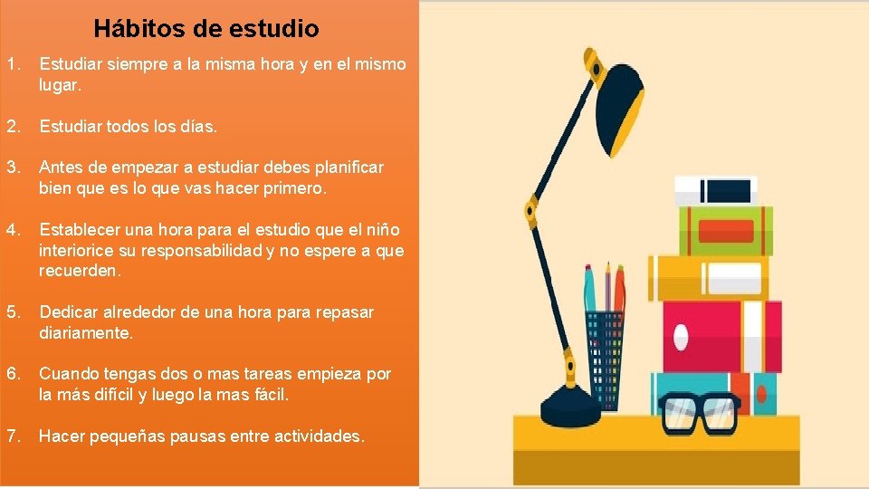  Hábitos de estudio 1. Estudiar siempre a la misma hora y en el