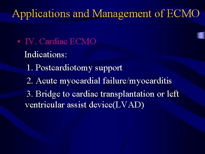 Applications and Management of ECMO • IV. Cardiac ECMO Indications: 1. Postcardiotomy support 2.