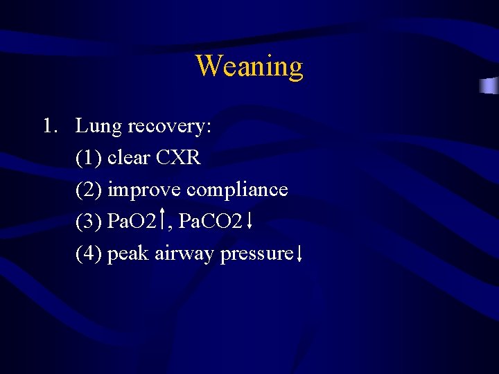 Weaning 1. Lung recovery: (1) clear CXR (2) improve compliance (3) Pa. O 2