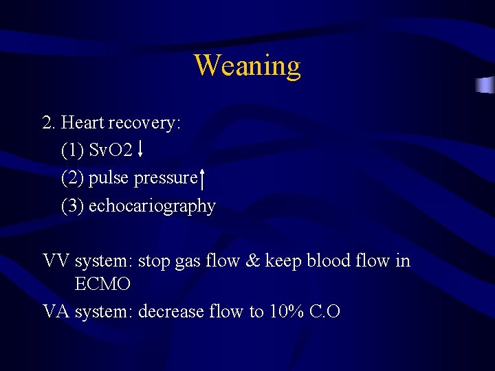 Weaning 2. Heart recovery: (1) Sv. O 2 (2) pulse pressure (3) echocariography VV