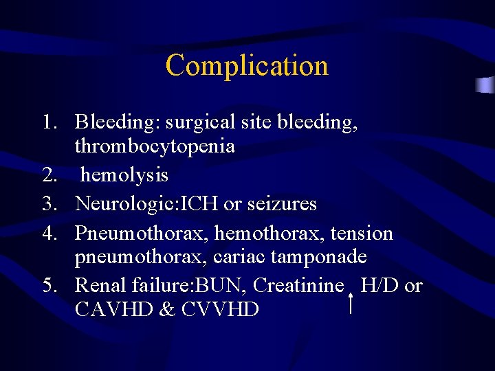 Complication 1. Bleeding: surgical site bleeding, thrombocytopenia 2. hemolysis 3. Neurologic: ICH or seizures