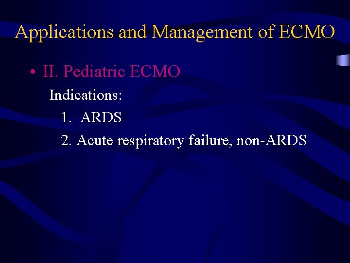 Applications and Management of ECMO • II. Pediatric ECMO Indications: 1. ARDS 2. Acute