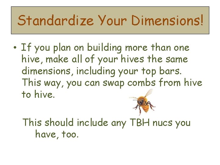 Standardize Your Dimensions! • If you plan on building more than one hive, make