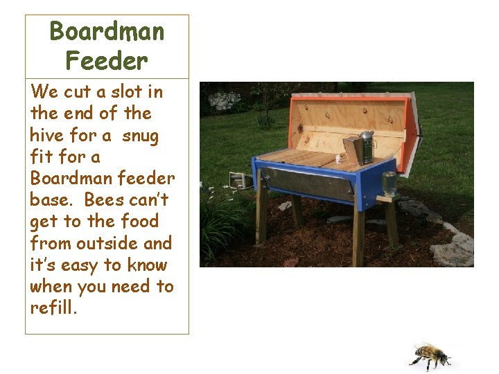 Boardman Feeder We cut a slot in the end of the hive for a