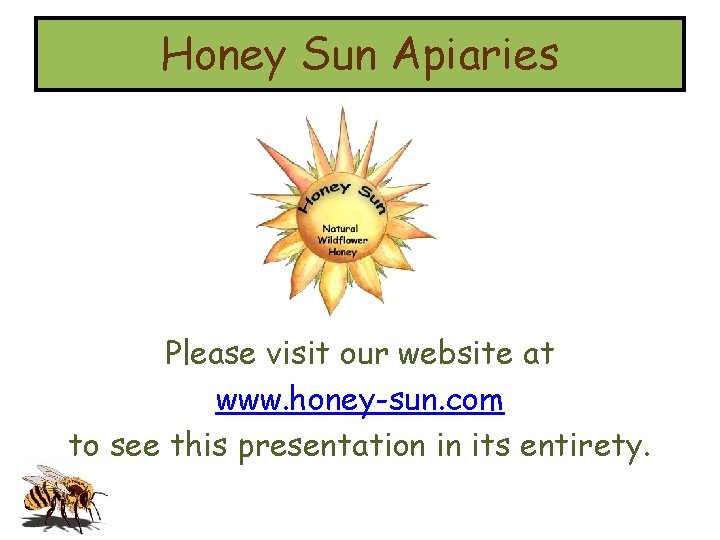 Honey Sun Apiaries Please visit our website at www. honey-sun. com to see this