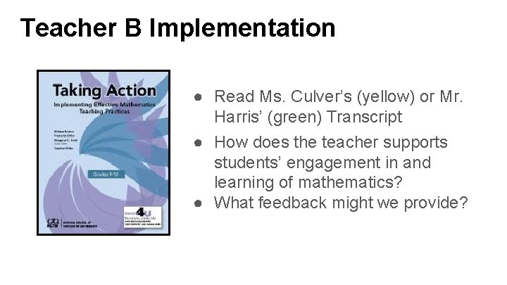 Teacher B Implementation ● Read Ms. Culver’s (yellow) or Mr. Harris’ (green) Transcript ●