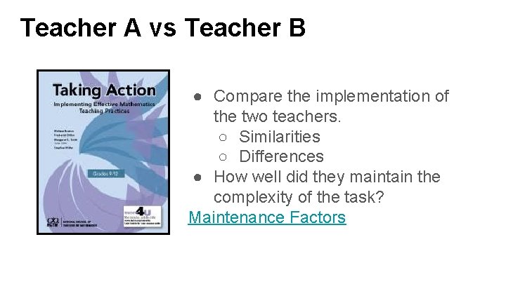 Teacher A vs Teacher B ● Compare the implementation of the two teachers. ○