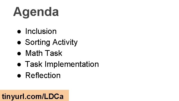 Agenda ● ● ● Inclusion Sorting Activity Math Task Implementation Reflection tinyurl. com/LDCa 