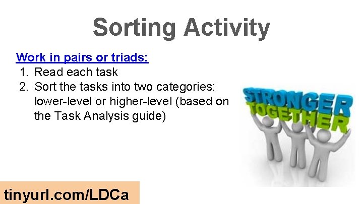 Sorting Activity Work in pairs or triads: 1. Read each task 2. Sort the