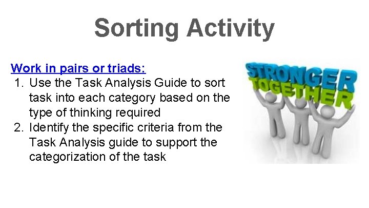 Sorting Activity Work in pairs or triads: 1. Use the Task Analysis Guide to