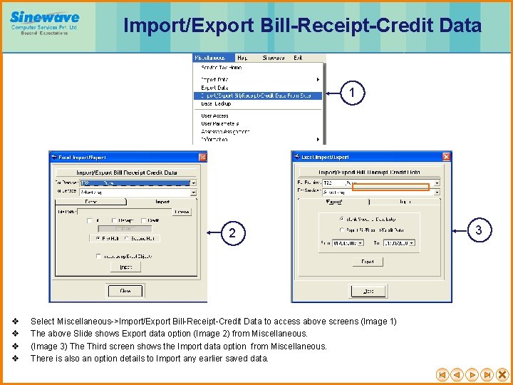 Import/Export Bill-Receipt-Credit Data 1 2 v v Select Miscellaneous->Import/Export Bill-Receipt-Credit Data to access above