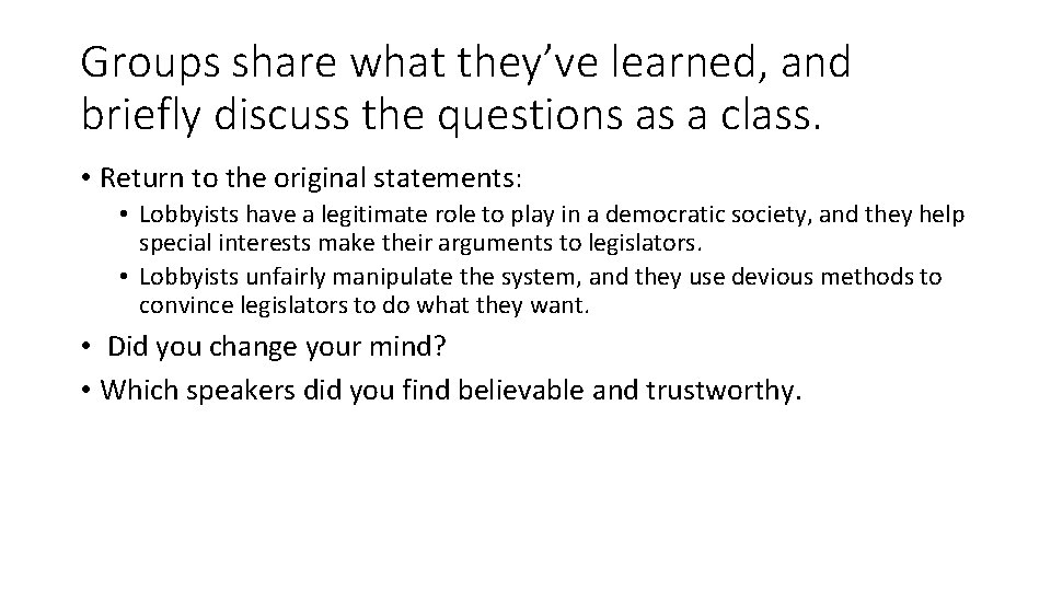Groups share what they’ve learned, and briefly discuss the questions as a class. •