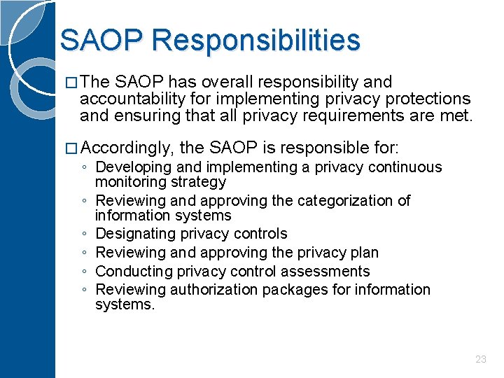 SAOP Responsibilities � The SAOP has overall responsibility and accountability for implementing privacy protections